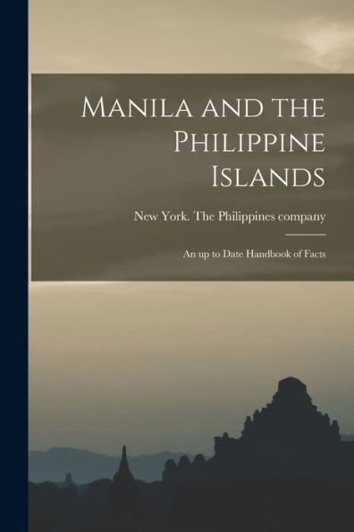 Manila And The Philippine Islands; An Up To Date Handbook Of Facts - 9781018863634