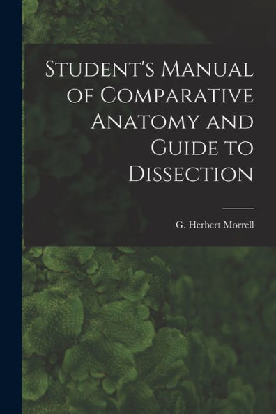 Student's Manual Of Comparative Anatomy And Guide To Dissection - 9781018863924