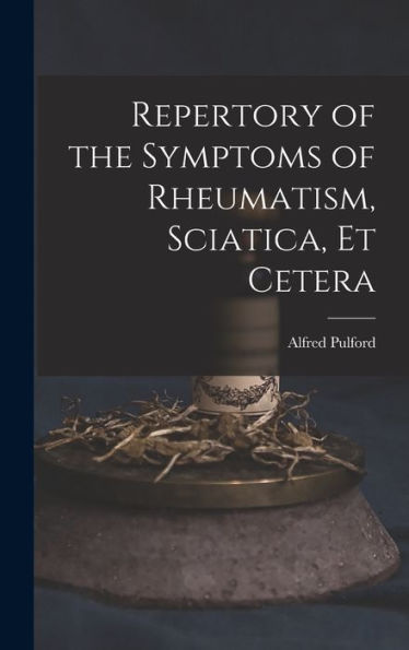 Repertory Of The Symptoms Of Rheumatism, Sciatica, Et Cetera - 9781018864570