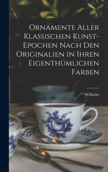 Ornamente Aller Klassischen Kunst-Epochen Nach Den Originalien In Ihren Eigenthu¨Mlichen Farben (German Edition) - 9781018865119