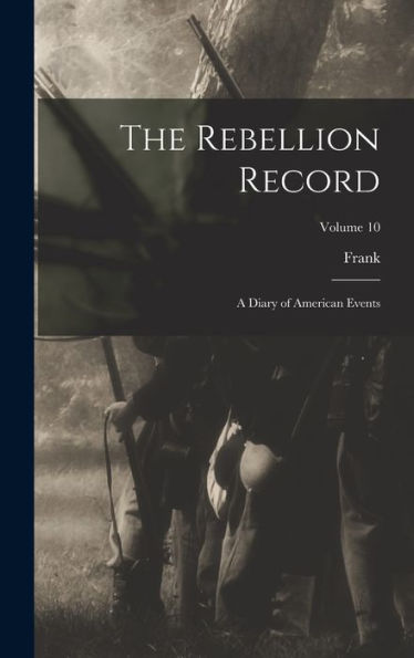 The Rebellion Record; A Diary Of American Events; Volume 10 - 9781018865263