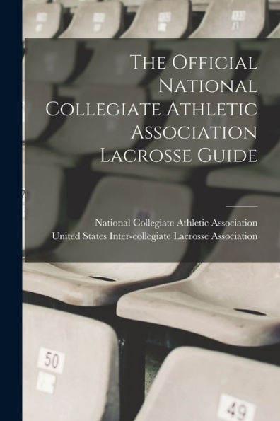 The Official National Collegiate Athletic Association Lacrosse Guide - 9781018865942