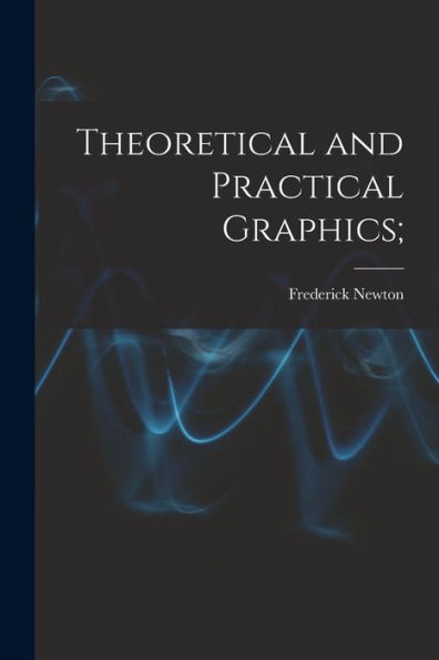 Theoretical And Practical Graphics; - 9781018866062