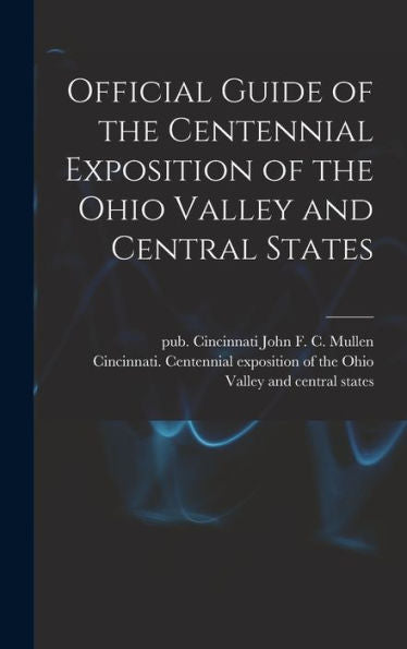 Official Guide Of The Centennial Exposition Of The Ohio Valley And Central States - 9781018866840