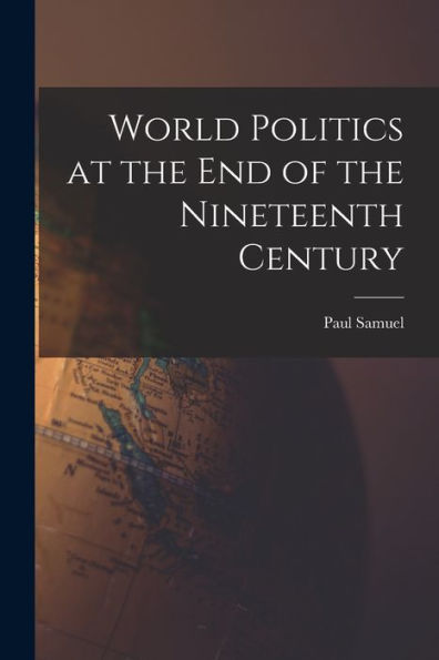 World Politics At The End Of The Nineteenth Century - 9781018868059