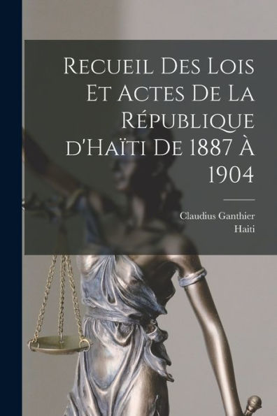Recueil Des Lois Et Actes De La République D'Haïti De 1887 À 1904 (French Edition) - 9781018868417
