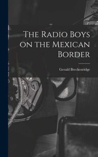 The Radio Boys On The Mexican Border - 9781018868653