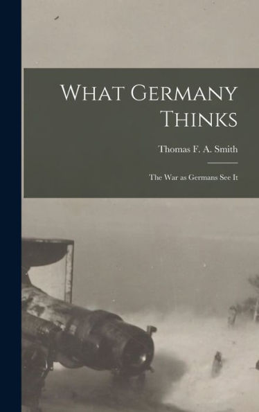What Germany Thinks: The War As Germans See It