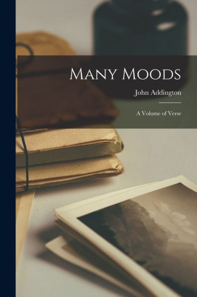 Many Moods; A Volume Of Verse - 9781018869711