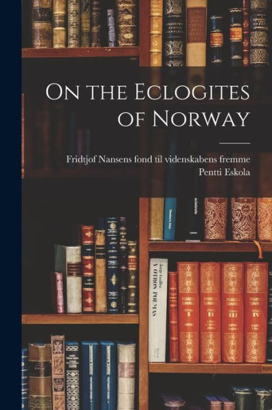 On The Eclogites Of Norway - 9781018869803