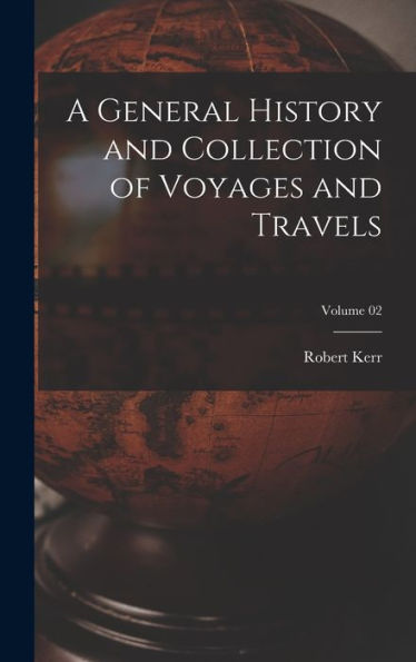 A General History And Collection Of Voyages And Travels; Volume 02