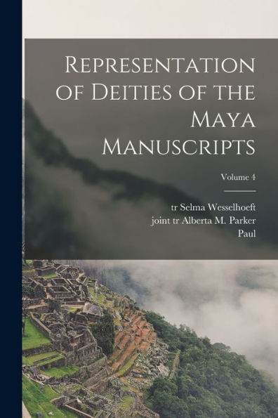 Representation Of Deities Of The Maya Manuscripts; Volume 4 - 9781018870274