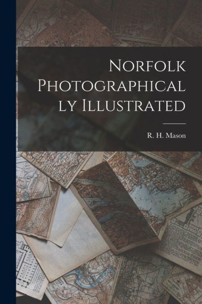 Norfolk Photographically Illustrated - 9781018872827