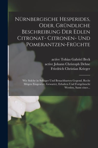 Nu¨Rnbergische Hesperides, Oder, Gru¨Ndliche Beschreibung Der Edlen Citronat- Citronen- Und Pomerantzen-Fru¨Chte: Wie Solche In ... Werden, Samt Einer... (German Edition) - 9781018872865