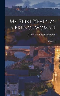 My First Years As A Frenchwoman: 1876-1879