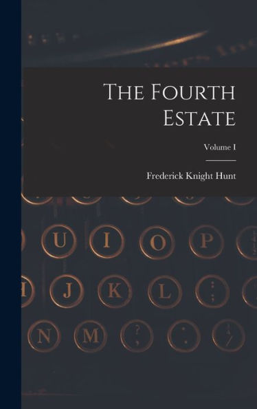 The Fourth Estate; Volume I - 9781018882109