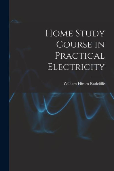 Home Study Course In Practical Electricity