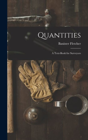 Quantities: A Text-Book For Surveyors - 9781018883182