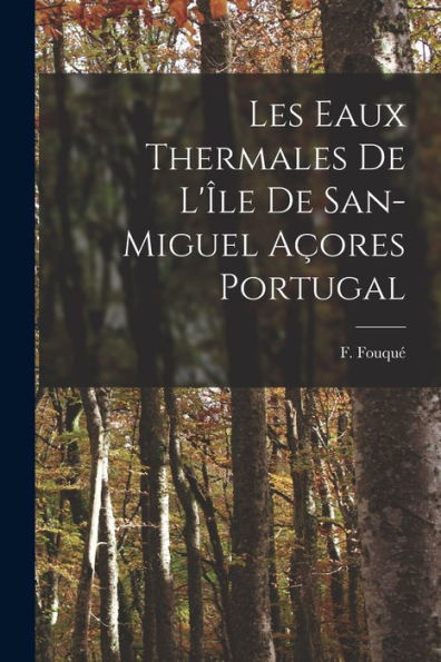 Les Eaux Thermales De L'Île De San-Miguel Açores Portugal (Catalan Edition)