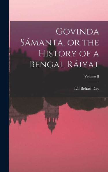 Govinda Sámanta, Or The History Of A Bengal Ráiyat; Volume Ii - 9781018886268