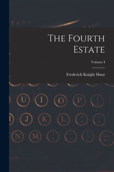 The Fourth Estate; Volume I - 9781018886534