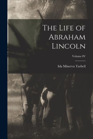 The Life Of Abraham Lincoln; Volume Iv - 9781018887043