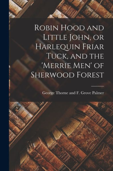 Robin Hood And Little John, Or Harlequin Friar Tuck, And The 'Merrie Men' Of Sherwood Forest