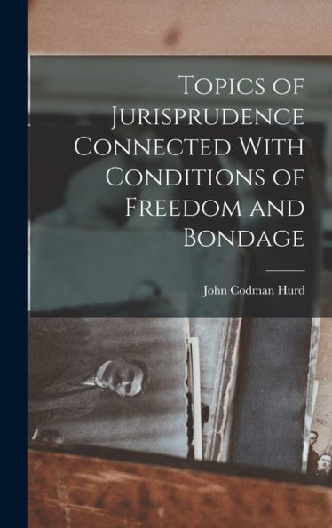 Topics Of Jurisprudence Connected With Conditions Of Freedom And Bondage - 9781018888255