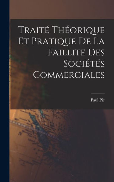 Traité Théorique Et Pratique De La Faillite Des Sociétés Commerciales (French Edition) - 9781018888705