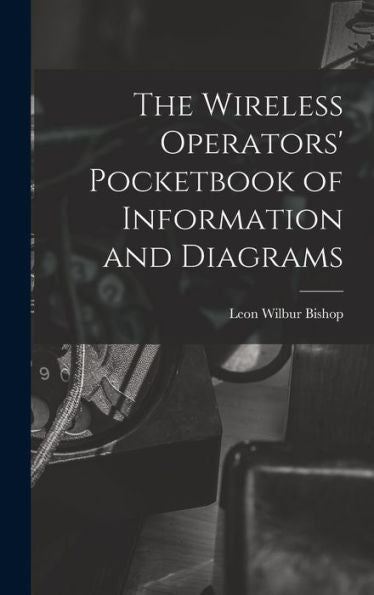 The Wireless Operators' Pocketbook Of Information And Diagrams - 9781018890180