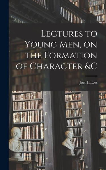 Lectures To Young Men, On The Formation Of Character &C - 9781018890203