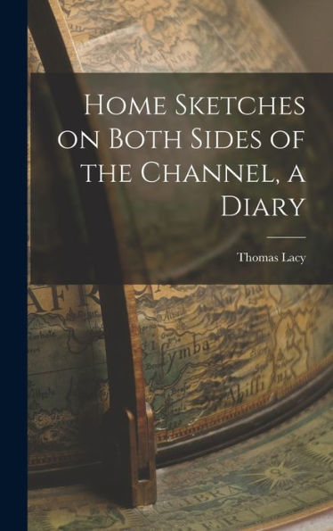 Home Sketches On Both Sides Of The Channel, A Diary - 9781018890357