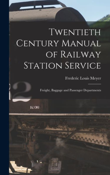 Twentieth Century Manual Of Railway Station Service: Freight, Baggage And Passenger Departments - 9781018890418
