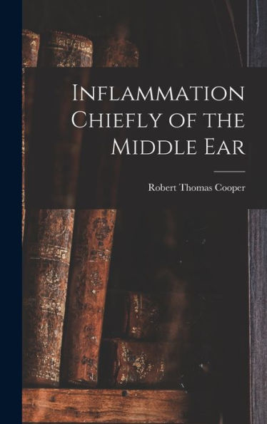 Inflammation Chiefly Of The Middle Ear - 9781018891095