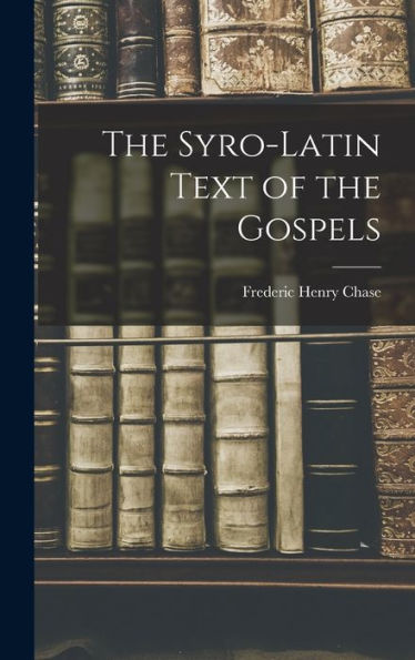 The Syro-Latin Text Of The Gospels - 9781018891194