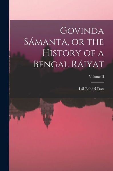 Govinda Sámanta, Or The History Of A Bengal Ráiyat; Volume Ii - 9781018891446