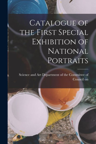 Catalogue Of The First Special Exhibition Of National Portraits - 9781018893129