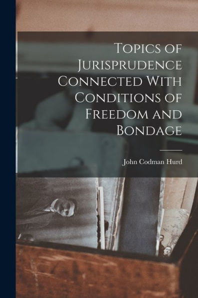 Topics Of Jurisprudence Connected With Conditions Of Freedom And Bondage - 9781018893266