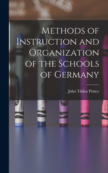 Methods Of Instruction And Organization Of The Schools Of Germany