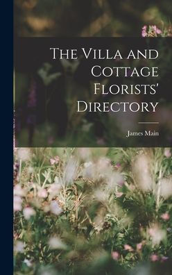 The Villa And Cottage Florists' Directory - 9781018894850