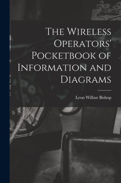 The Wireless Operators' Pocketbook Of Information And Diagrams - 9781018894959