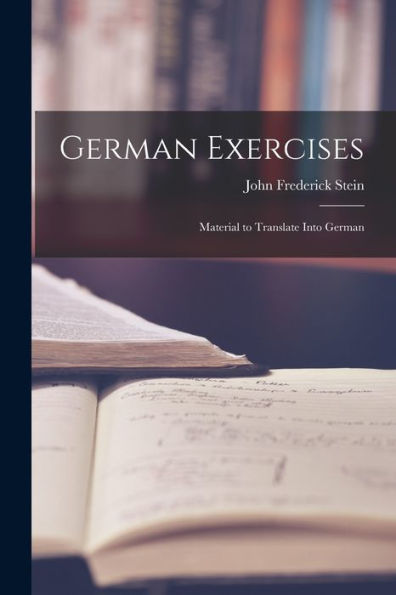 German Exercises: Material To Translate Into German - 9781018895246