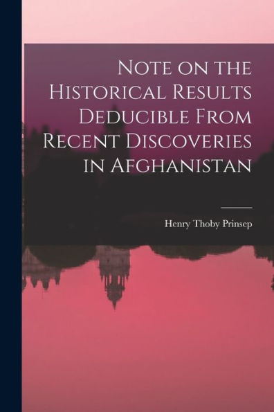 Note On The Historical Results Deducible From Recent Discoveries In Afghanistan - 9781018895277
