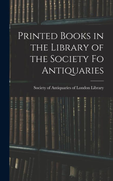 Printed Books In The Library Of The Society Fo Antiquaries