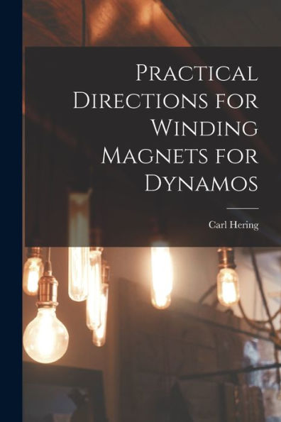Practical Directions For Winding Magnets For Dynamos - 9781018895451