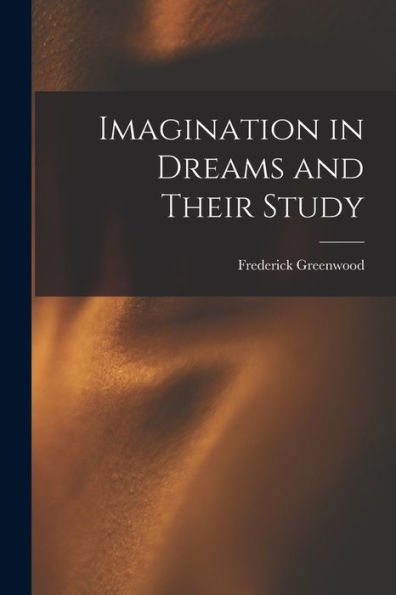 Imagination In Dreams And Their Study - 9781018895765