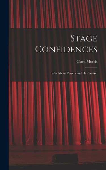 Stage Confidences: Talks About Players And Play Acting - 9781018895888