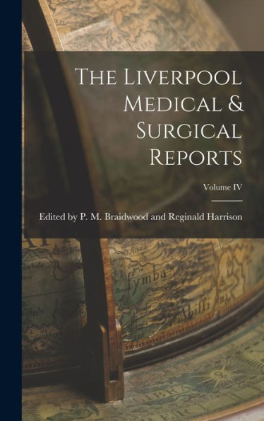 The Liverpool Medical & Surgical Reports; Volume Iv - 9781018900995