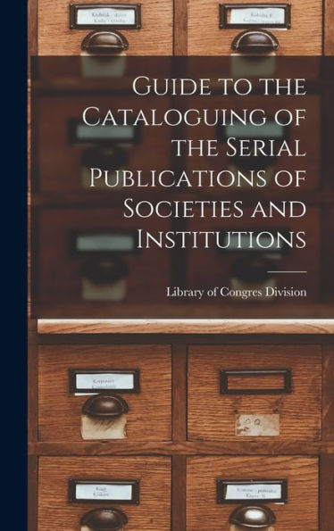 Guide To The Cataloguing Of The Serial Publications Of Societies And Institutions