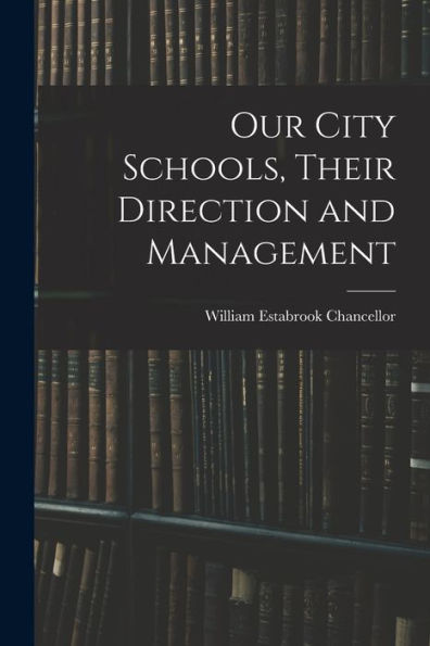 Our City Schools, Their Direction And Management